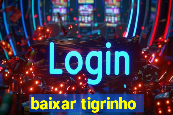 baixar tigrinho